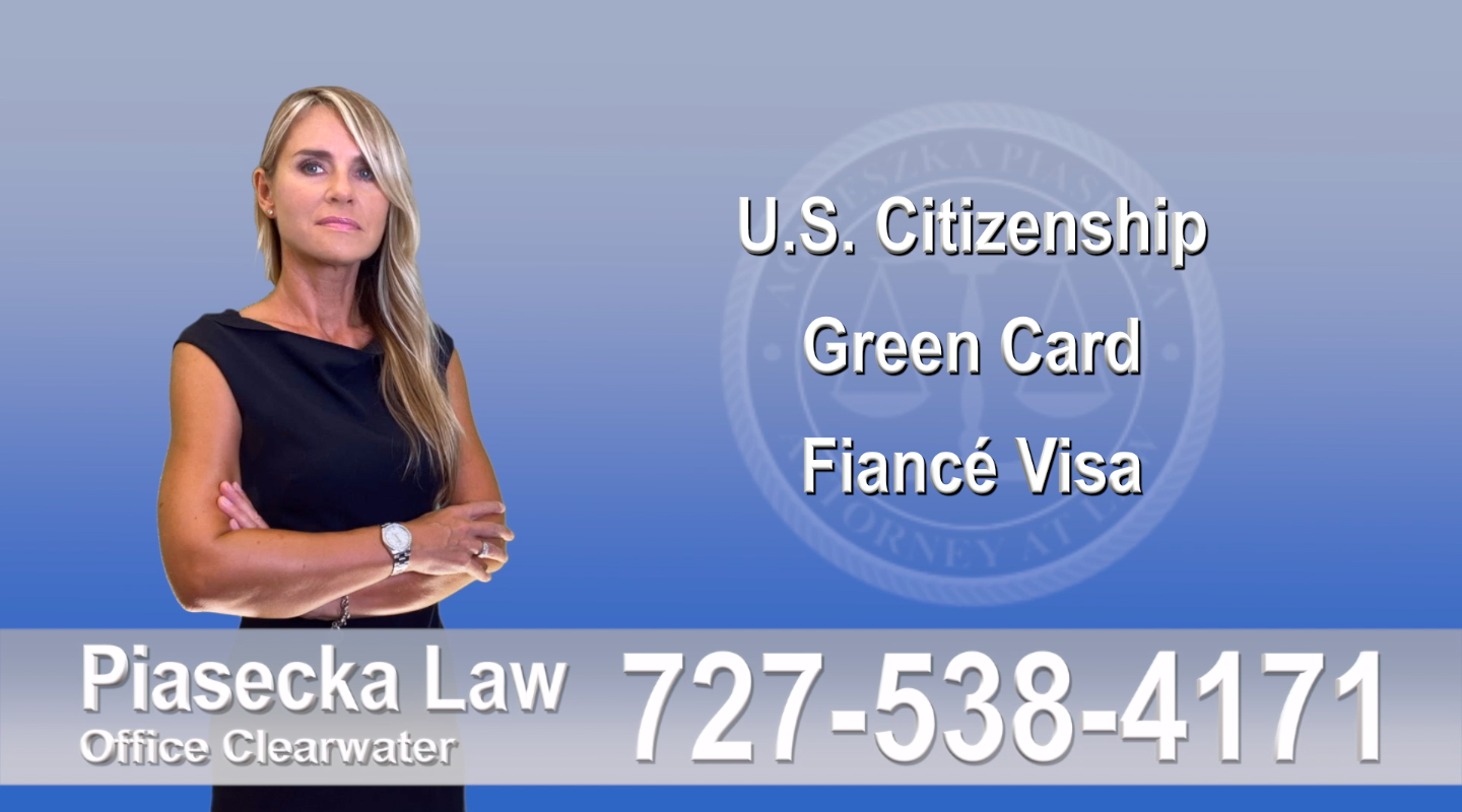 Polish Immigration Attorney U.S. Citizenship, Green Card, Fiancé Visa, Florida, Attorney, Lawyer, Agnieszka Piasecka, Aga Piasecka, Piasecka, 5