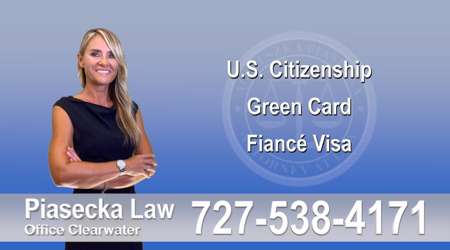 Polish Immigration Attorney U.S. Citizenship, Green Card, Fiancé Visa, Florida, Attorney, Lawyer, Agnieszka Piasecka, Aga Piasecka, Piasecka, 6